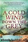 A Cold Wind Down the Grey by Wilson Wendy M