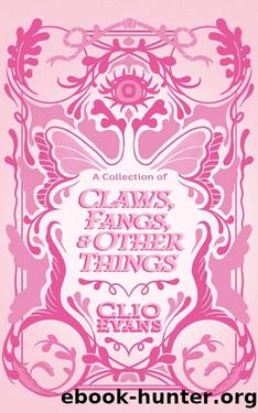A Collection of Claws, Fangs, and Other Things by Clio Evans