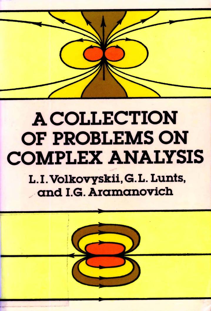 A Collection of Problems on Complex Analysis by L. I. Volkovyskii G. L. Lunts I. G. Aramanovich