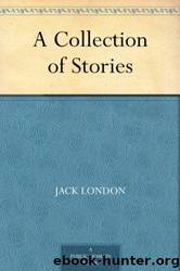 A Collection of Stories by Jack London