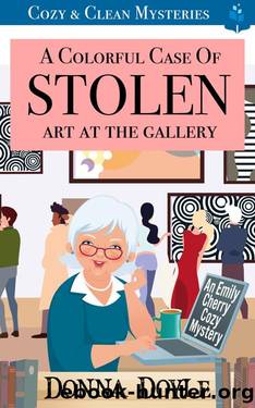 A Colorful Case of Stolen Art At The Gallery: Cozy & Clean Mysteries (An Emily Cherry Cozy Mystery Book 6) by Donna Doyle