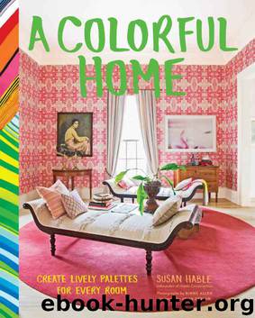 A Colorful Home: Create Lively Palettes for Every Room by Susan Hable