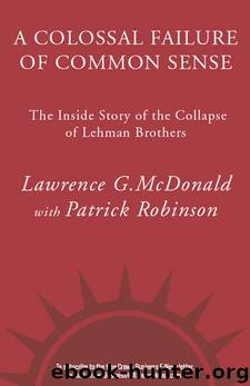 A Colossal Failure of Common Sense: The Inside Story of the Collapse of Lehman Brothers by McDonald Lawrence G