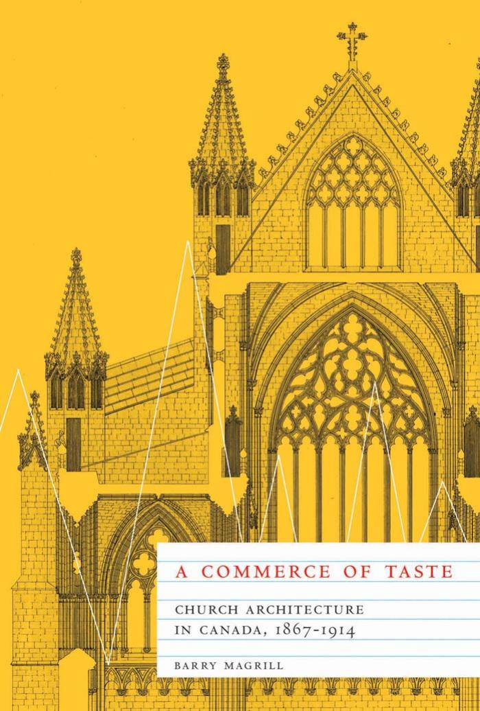 A Commerce of Taste: Church Architecture in Canada, 1867-1914 by Barry Magrill