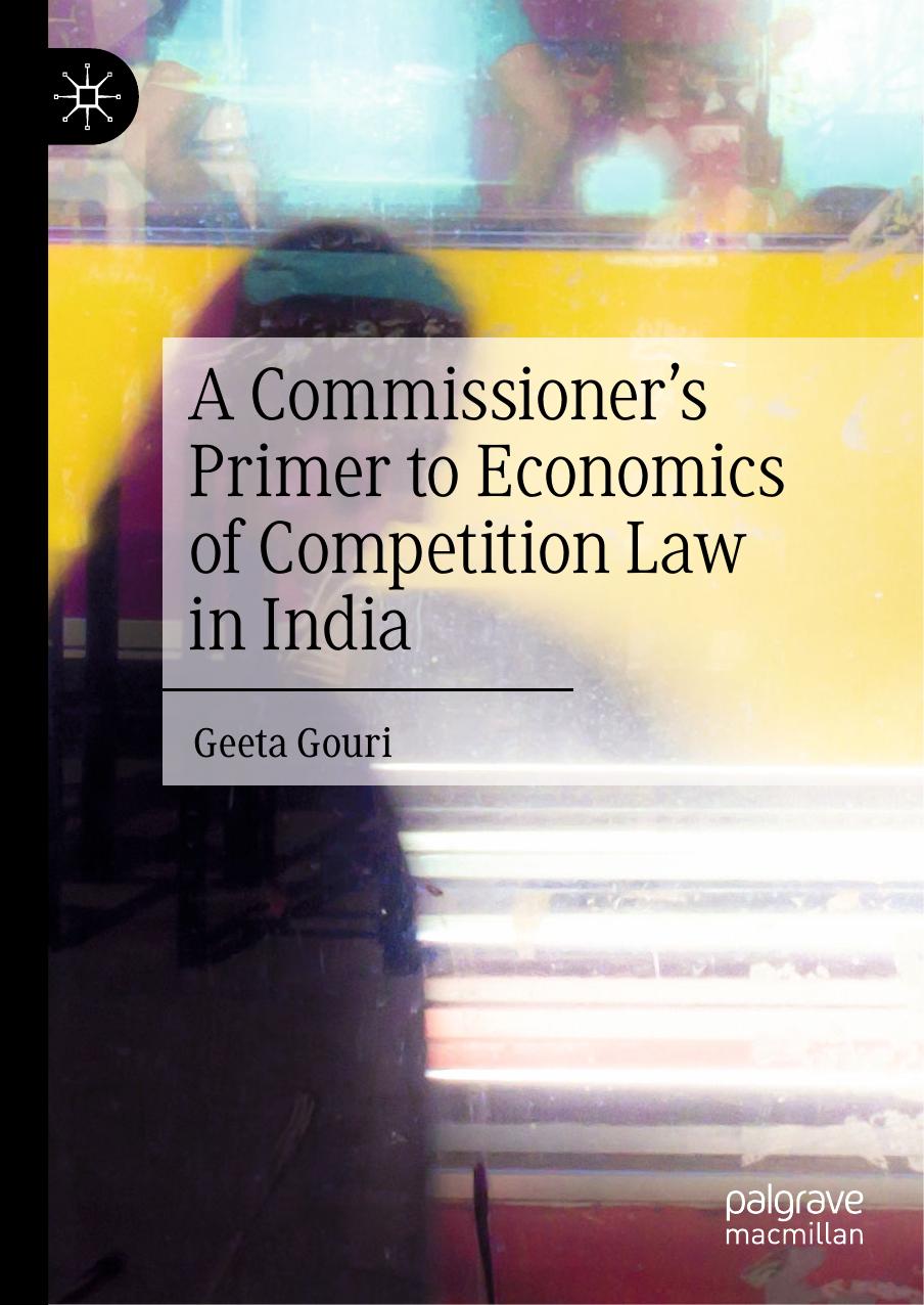 A Commissionerâs Primer to Economics of Competition Law in India by Geeta Gouri