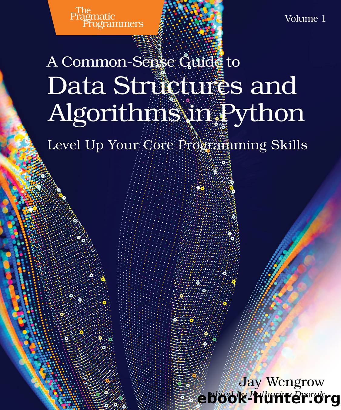 A Common-Sense Guide to Data Structures and Algorithms in Python, Volume 1 by Jay Wengrow