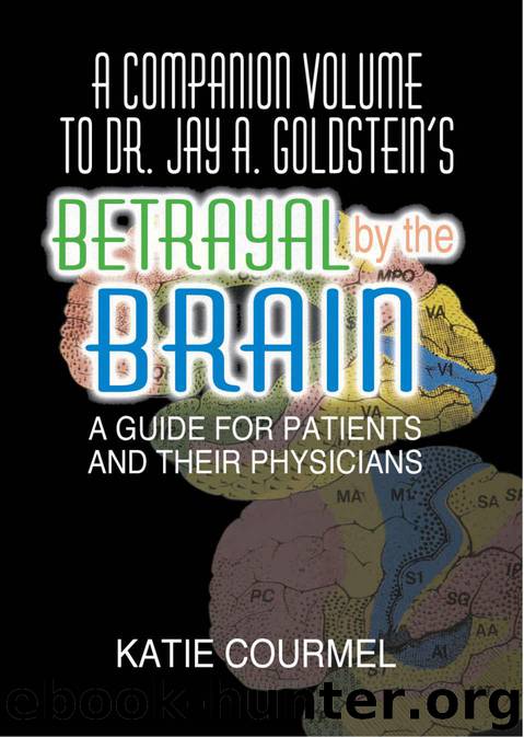 A Companion Volume to Dr. Jay A. Goldstein's Betrayal by the Brain: A Guide for Patients and Their Physicians by Courmel Katie