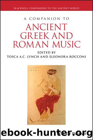 A Companion to Ancient Greek and Roman Music by Lynch Tosca A. C.; Rocconi Eleonora; & Eleonora Rocconi