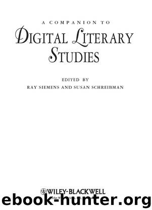 A Companion to Digital Literary Studies by Siemens Ray; Schreibman Susan; & Susan Schreibman