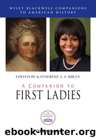 A Companion to First Ladies by Sibley Katherine A.S.;