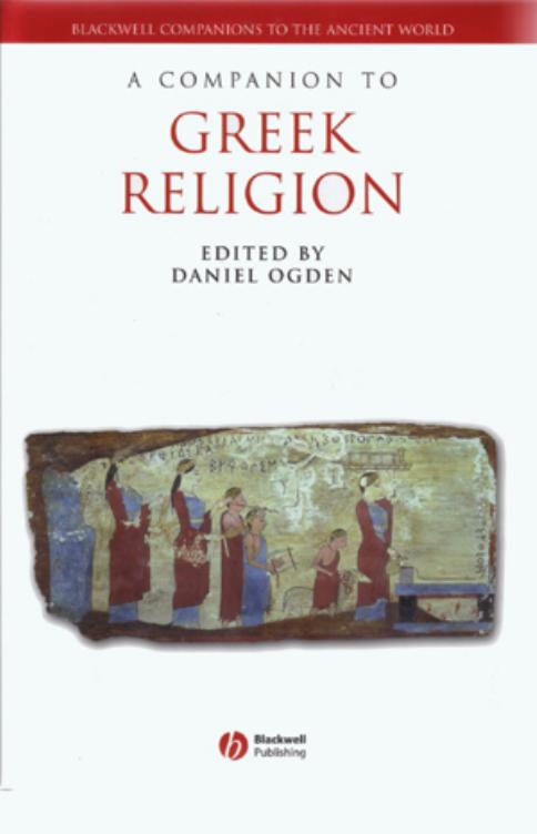 A Companion to Greek Religion (Blackwell Companions to the Ancient World) by Daniel Ogden