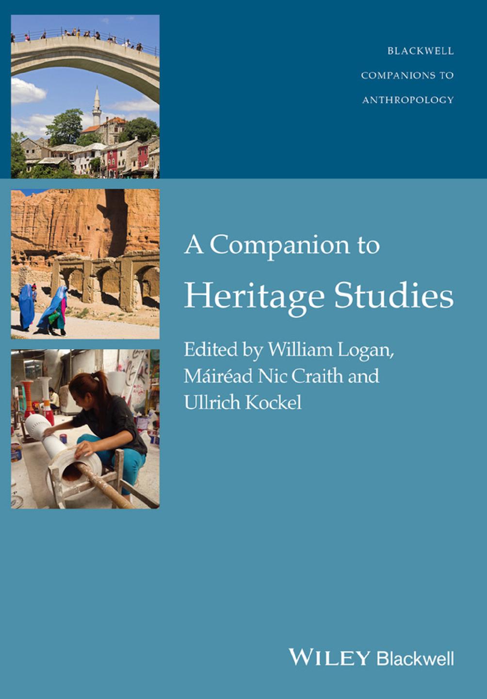 A Companion to Heritage Studies by Kockel Ullrich; Logan William; Nic Craith Máiréad