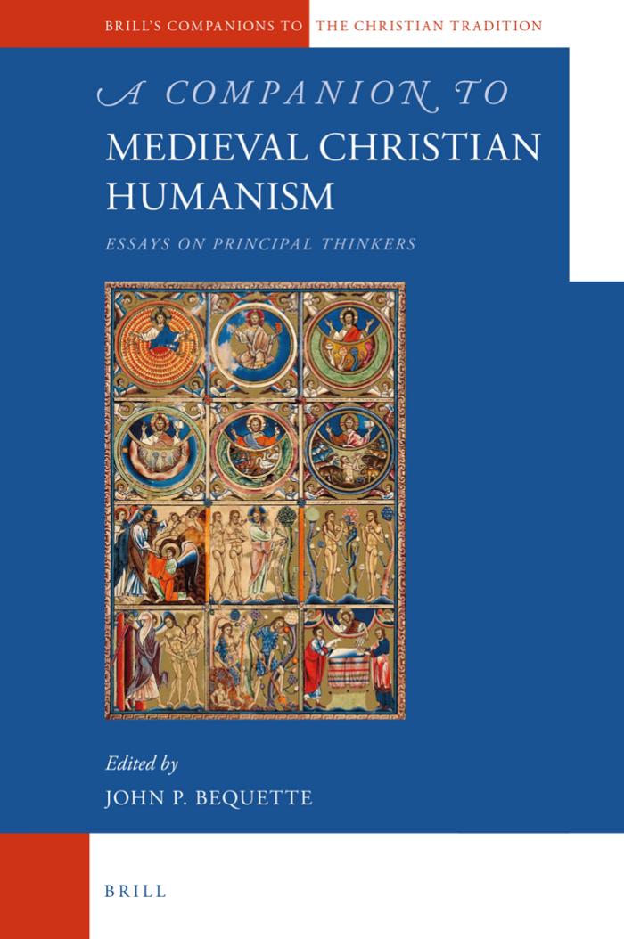 A Companion to Medieval Christian Humanism: Essays on Principal Thinkers by John P. Bequette
