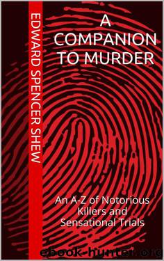 A Companion to Murder: An A-Z of Notorious Killers and Sensational Trials by Edward Spencer Shew & Theodore Dalrymple
