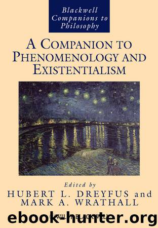 A Companion to Phenomenology and Existentialism by Dreyfus Hubert L.; Wrathall Mark A.; & Mark A. Wrathall