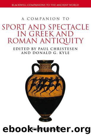 A Companion to Sport and Spectacle in Greek and Roman Antiquity by Kyle Donald G. Christesen Paul & Donald G. Kyle