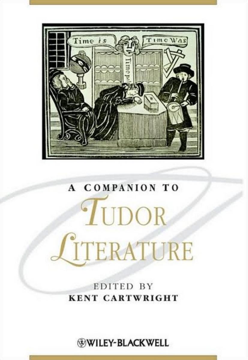 A Companion to Tudor Literature. by Kent Cartwright