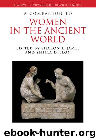 A Companion to Women in the Ancient World by James Sharon L. Dillon Sheila & Sheila Dillon