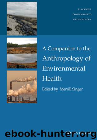 A Companion to the Anthropology of Environmental Health by Singer Merrill