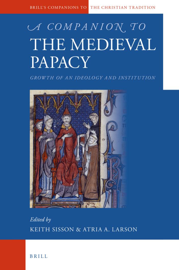 A Companion to the Medieval Papacy: Growth of an Ideology and Institution by Atria A. Larson & Keith Sisson