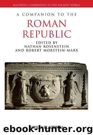 A Companion to the Roman Republic by Rosenstein Nathan; Morstein-Marx Robert; Morstein-Marx Robert & Robert Morstein-Marx