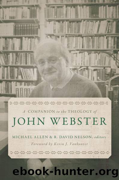 A Companion to the Theology of John Webster by Allen Michael;Nelson R. David;Vanhoozer Kevin J.;