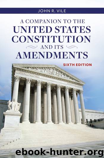 A Companion to the United States Constitution and Its Amendments by Vile John R.;