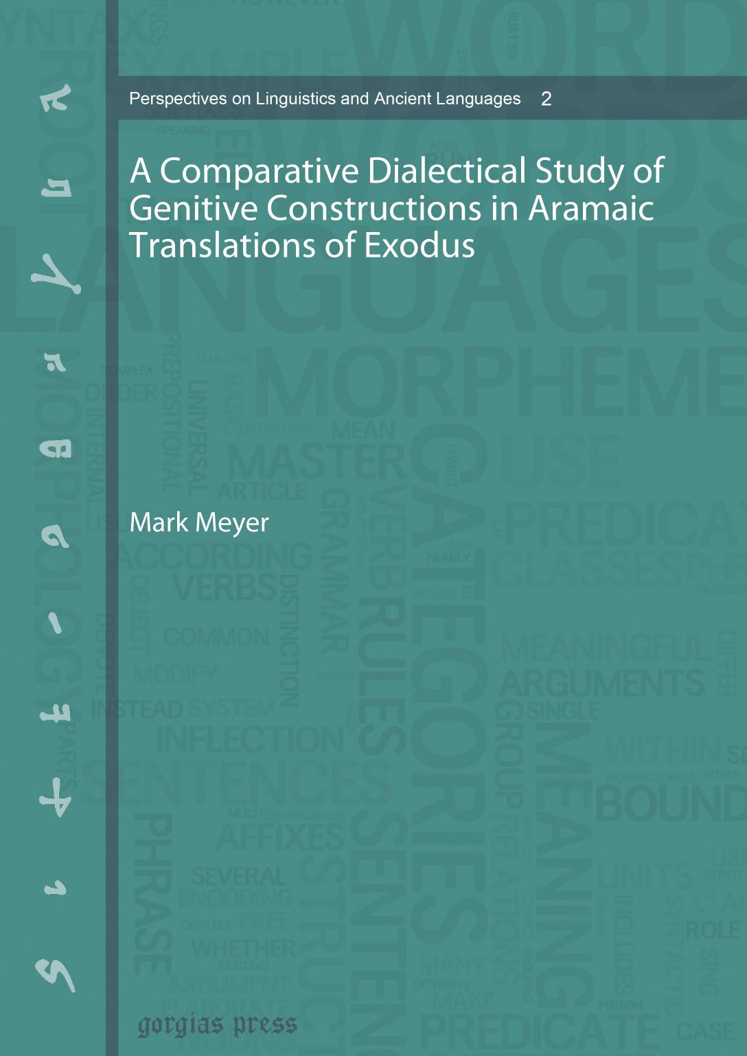 A Comparative Dialectical Study of Genitive Constructions in Aramaic Translations of Exodus by Mark Meyer;