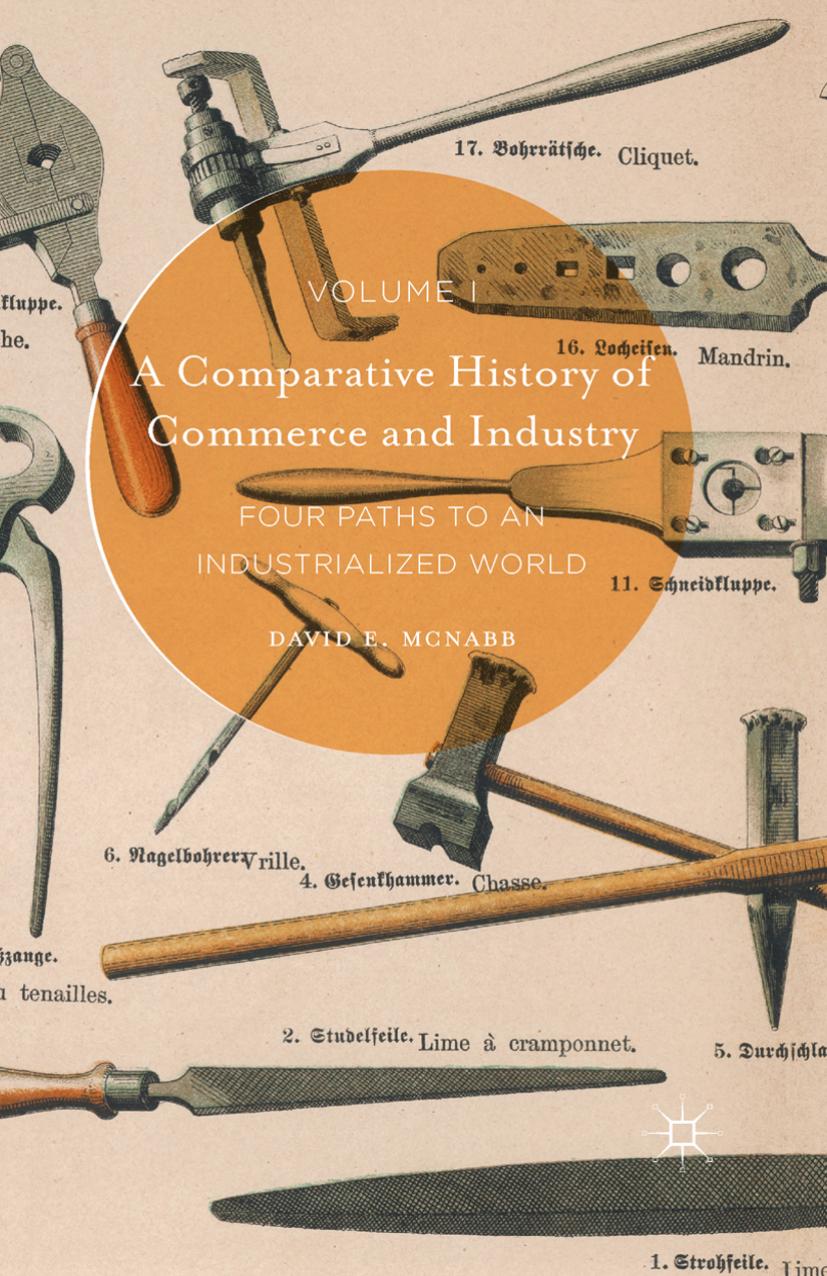 A Comparative History of Commerce and Industry, Volume I: Four Paths to an Industrialized World by David E. McNabb (auth.)