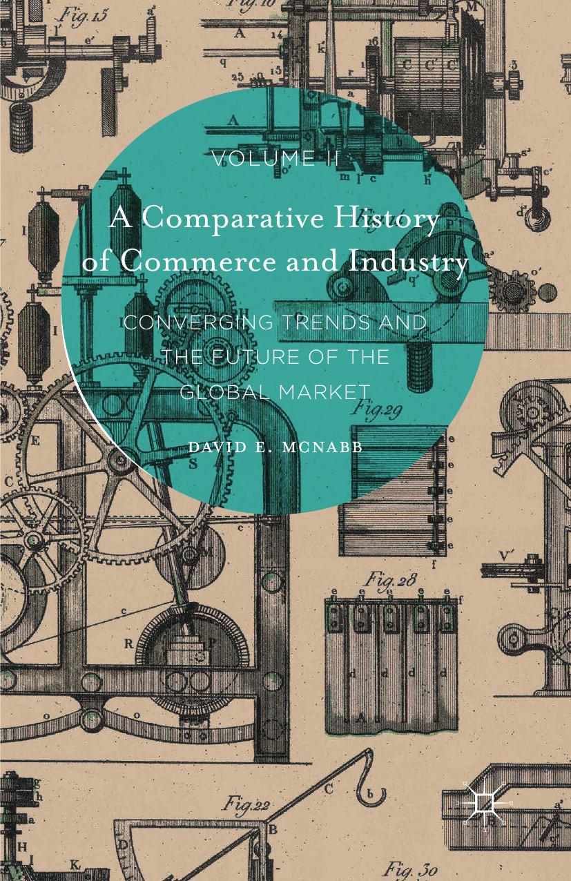 A Comparative History of Commerce and Industry, Volume II: Converging Trends and the Future of the Global Market by David E. McNabb (auth.)