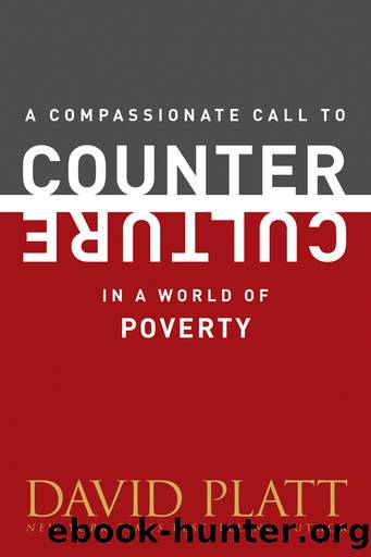 A Compassionate Call to Counter Culture in a World of Poverty by David Platt