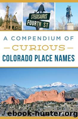 A Compendium of Curious Colorado Place Names (History & Guide) by Flynn Jim