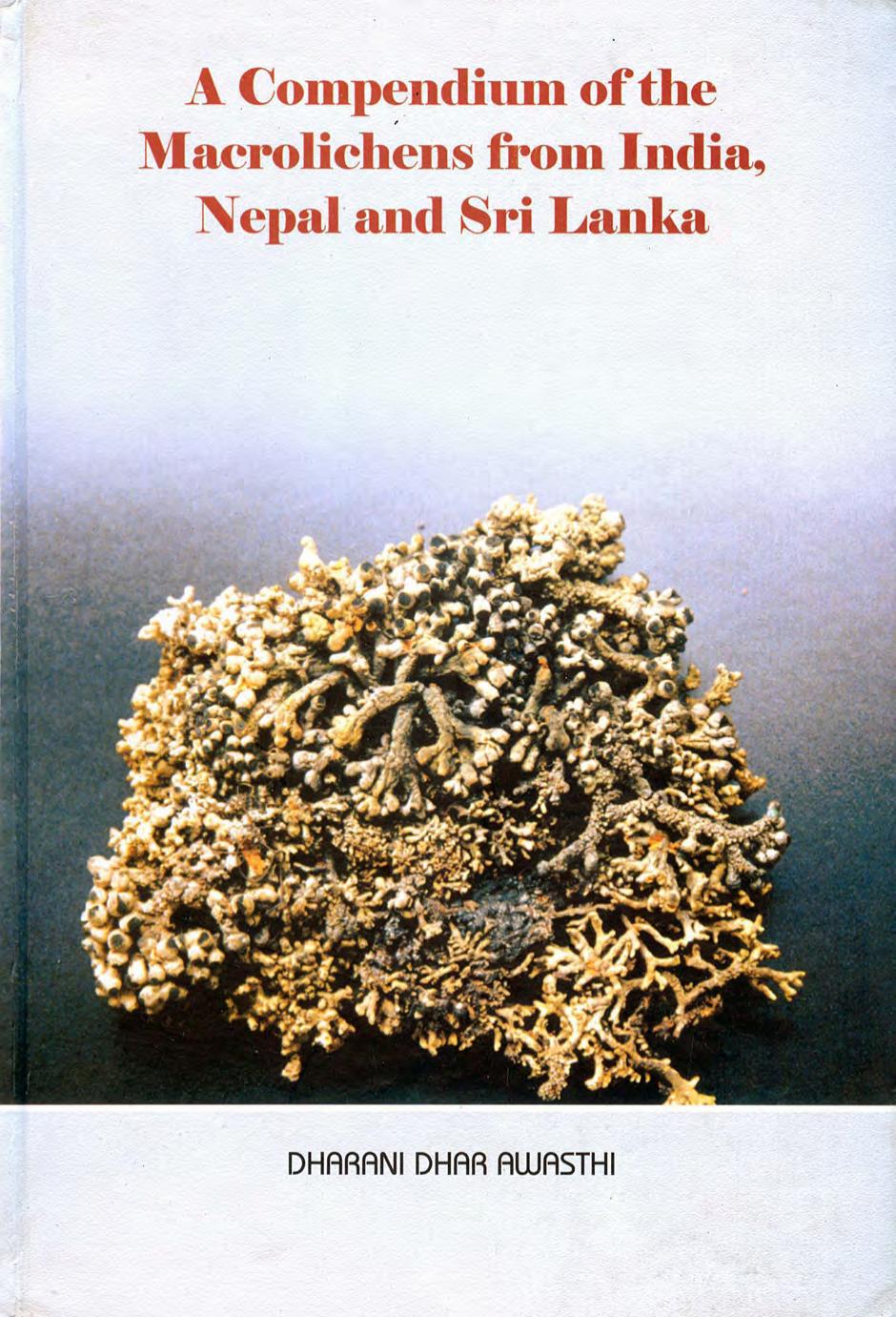 A Compendium of the Macrolichens from India, Nepal and Sri Lanka by D.D. Awasthi