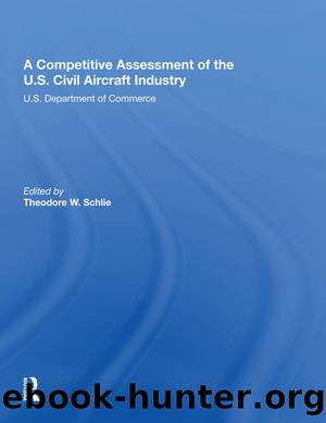 A Competitive Assessment of the U.s. Civil Aircraft Industry by Commerce & Theodore W Schlie