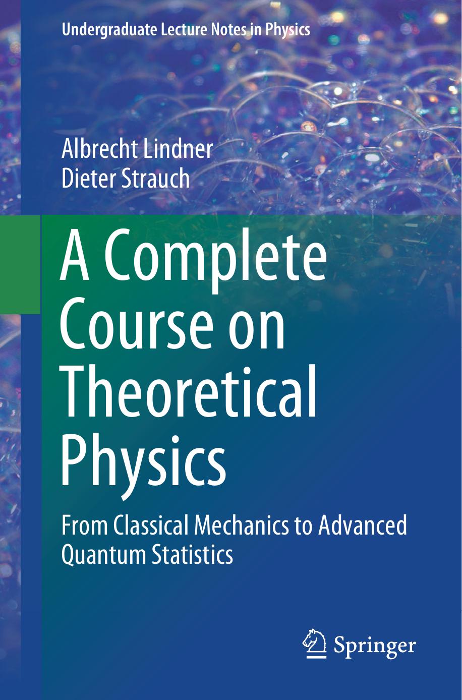A Complete Course on Theoretical Physics: From Classical Mechanics to Advanced Quantum Statistics by Albrecht Lindner Dieter Strauch