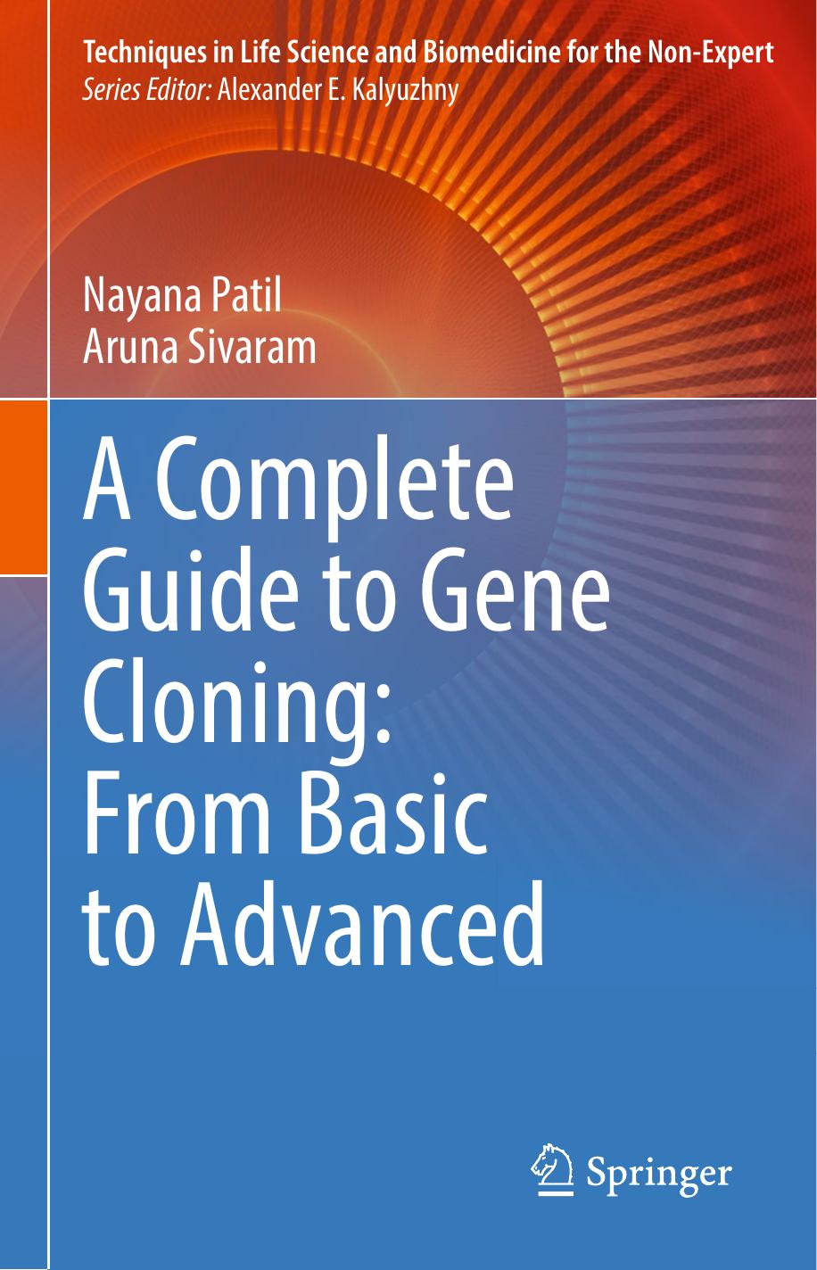 A Complete Guide to Gene Cloning: From Basic to Advanced (Techniques in Life Science and Biomedicine for the Non-Expert) by Nayana Patil Aruna Sivaram