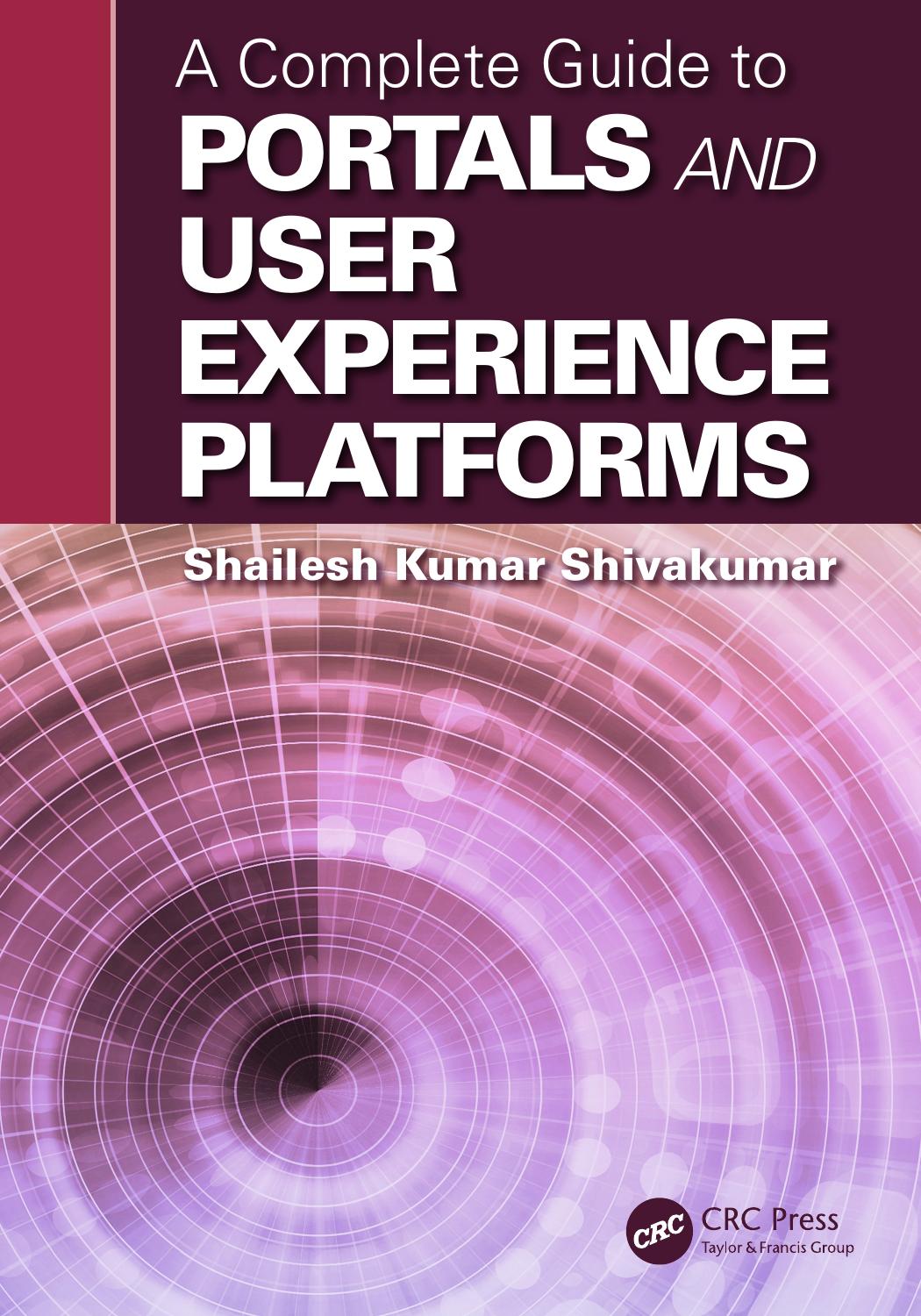 A Complete Guide to Portals and User Experience Platforms by Shailesh Kumar Shivakumar