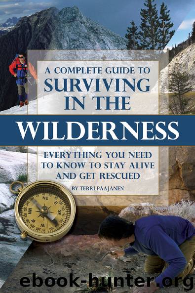 A Complete Guide to Surviving in the Wilderness: Everything You Need to Know to Stay Alive and Get Rescued by Terri Paajanen