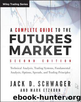 A Complete Guide to the Futures Market: Technical Analysis, Trading Systems, Fundamental Analysis, Options, Spreads, and Trading Principles (Wiley Trading) by Jack D. Schwager