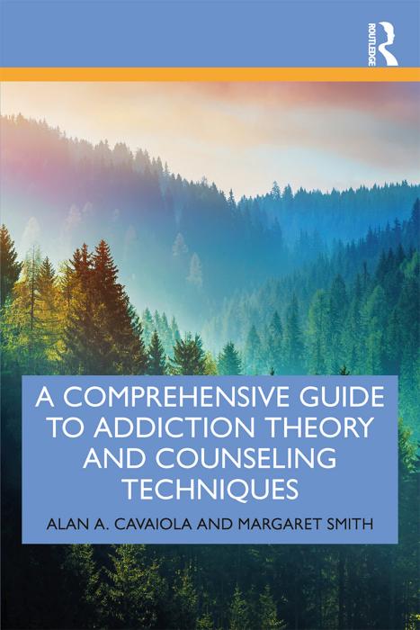 A Comprehensive Guide to Addiction Theory and Counseling Techniques by Alan A. Cavaiola Margaret Smith