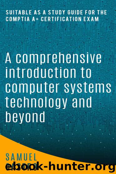 A Comprehensive Introduction to Computer Systems and Beyond: A Supplemental Study Guide for the CompTIA A+ Certification Exam by Samuel Castro