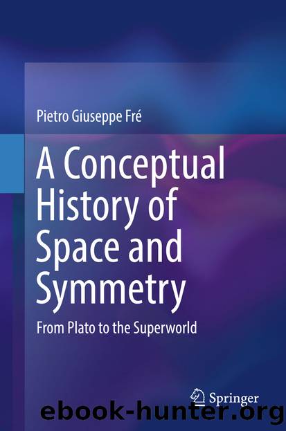 A Conceptual History of Space and Symmetry by Pietro Giuseppe Fré