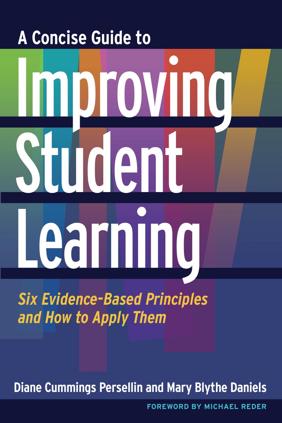 A Concise Guide to Improving Student Learning : Six Evidence-Based Principles and How to Apply Them by Diane Cummings Persellin; Mary Blythe Daniels; Michael Reder