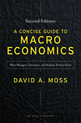 A Concise Guide to Macroeconomics, Second Edition: What Managers, Executives, and Students Need to Know by David A. Moss
