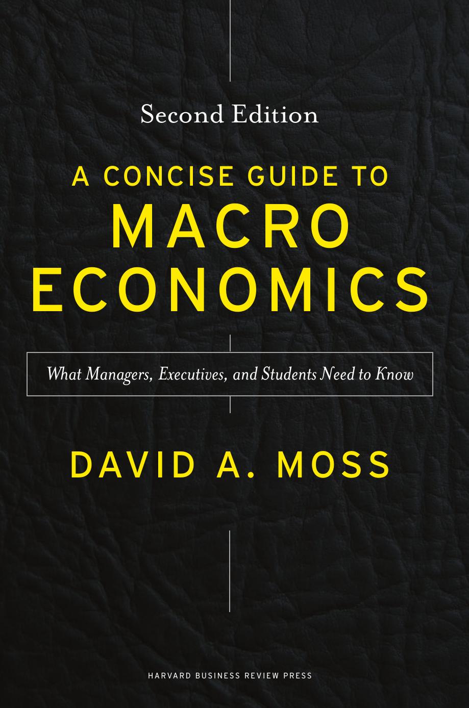A Concise Guide to Macroeconomics: What Managers, Executives, and Students Need to Know, Second Edition by David A. Moss