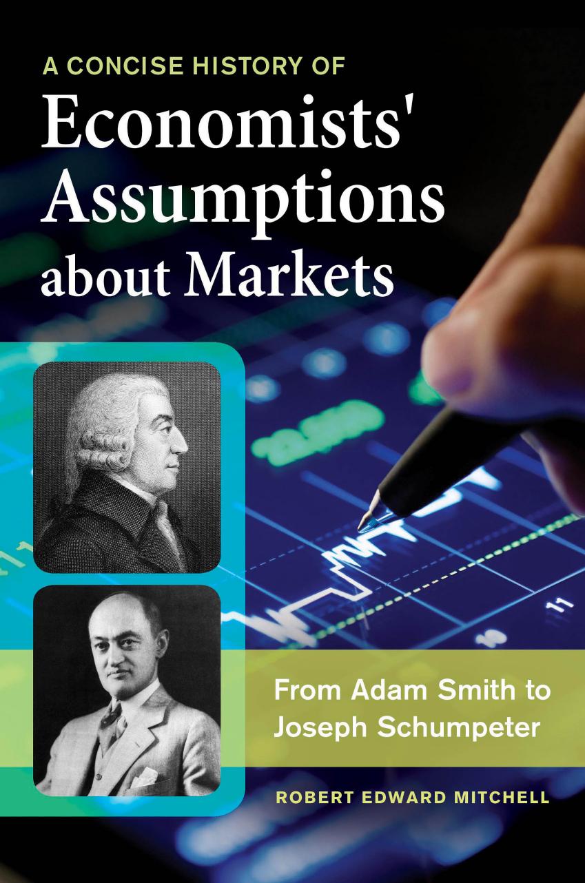 A Concise History of Economists' Assumptions about Markets: From Adam Smith to Joseph Schumpeter by Robert Edward Mitchell
