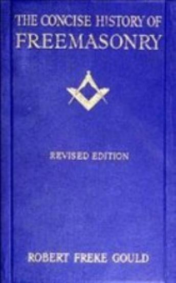 A Concise History of Freemasonry ÐÑÐ°ÑÐºÐ°Ñ Ð¸ÑÑÐ¾ÑÐ¸Ñ Ð¼Ð°ÑÐ¾Ð½ÑÑÐ²Ð° by Robert Freke Gould