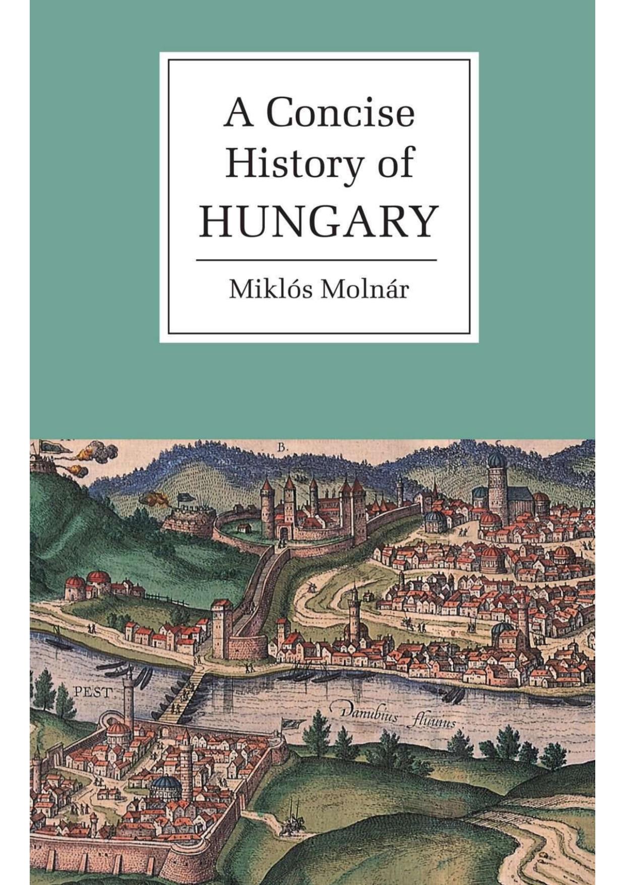 A Concise History of Hungary by Miklós Molnár