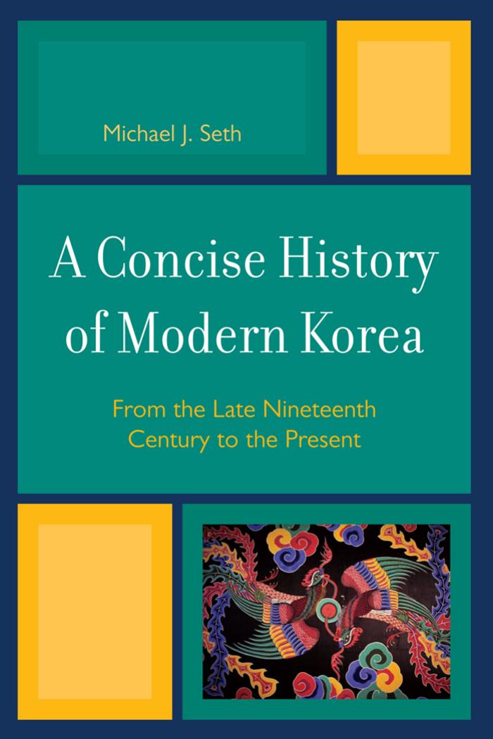 A Concise History of Modern Korea: From the Late Nineteenth Century to the Present by Michael J. Seth