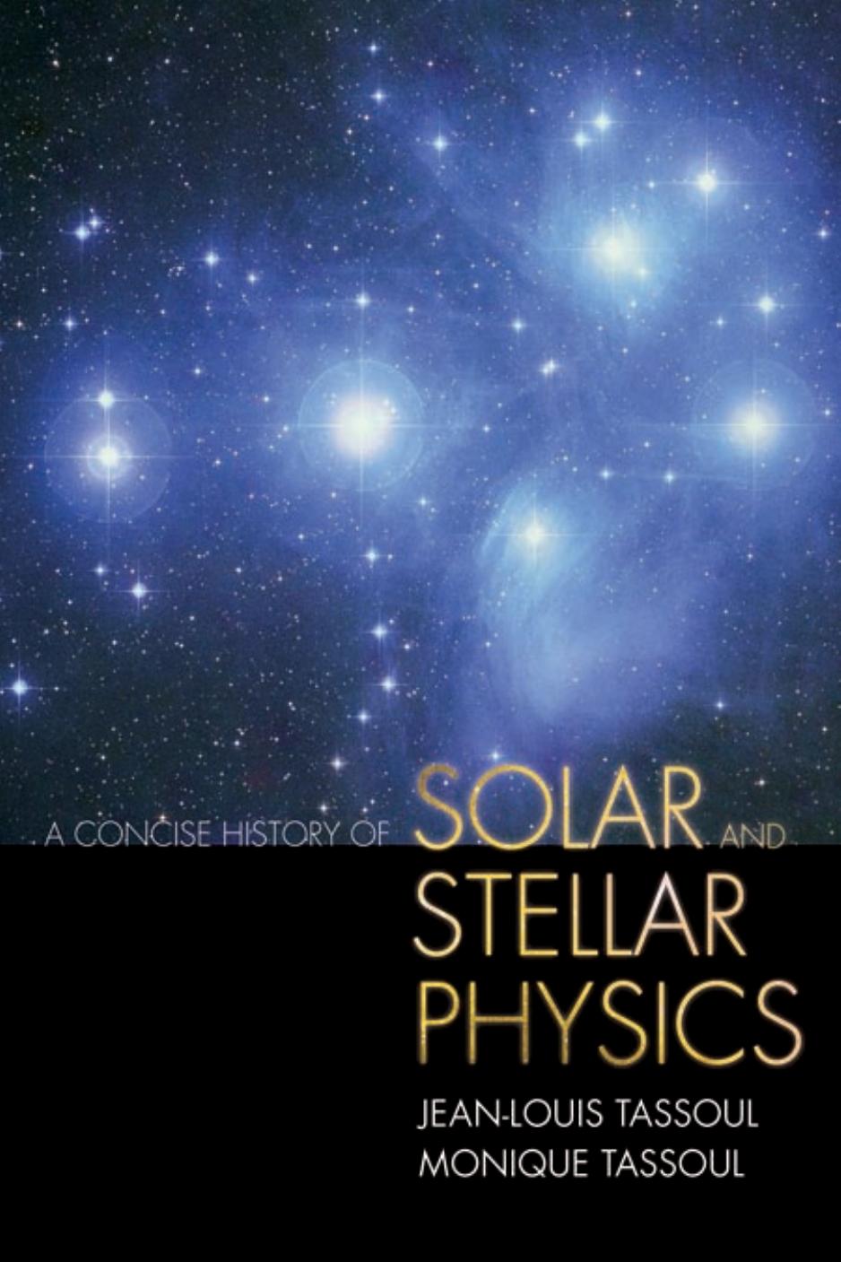A Concise History of Solar and Stellar Physics by Tassoul Jean-Louis Tassoul Monique